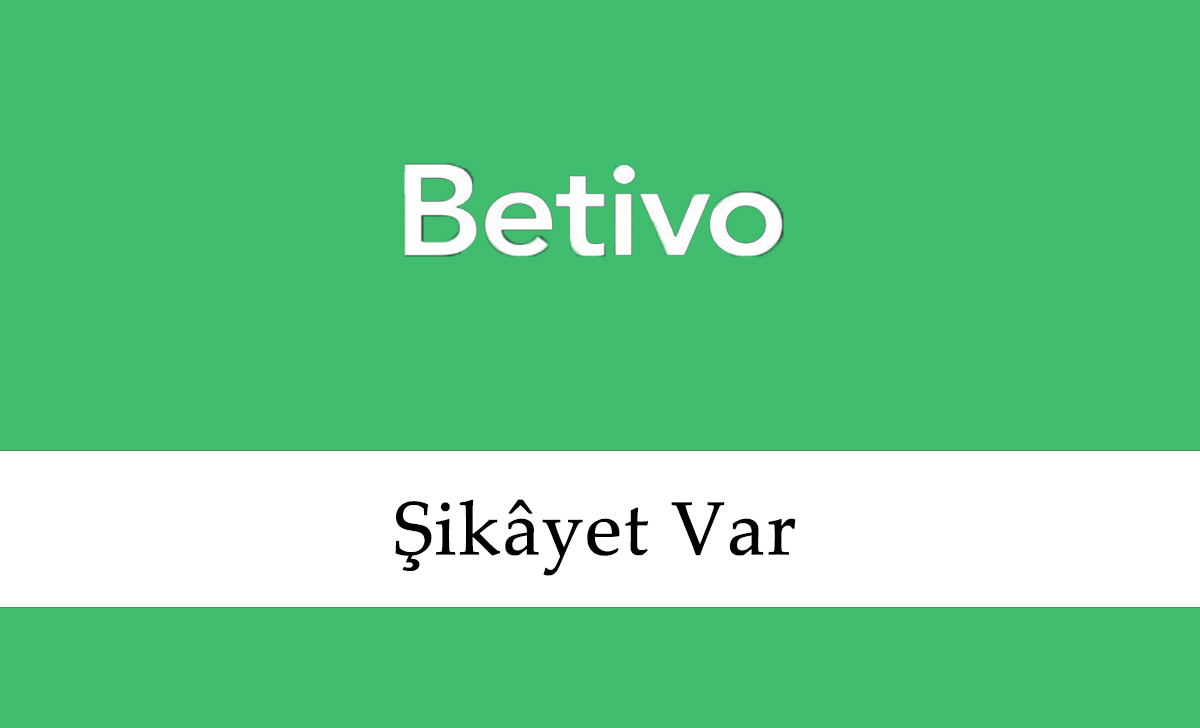 Betivo Şikâyet Var