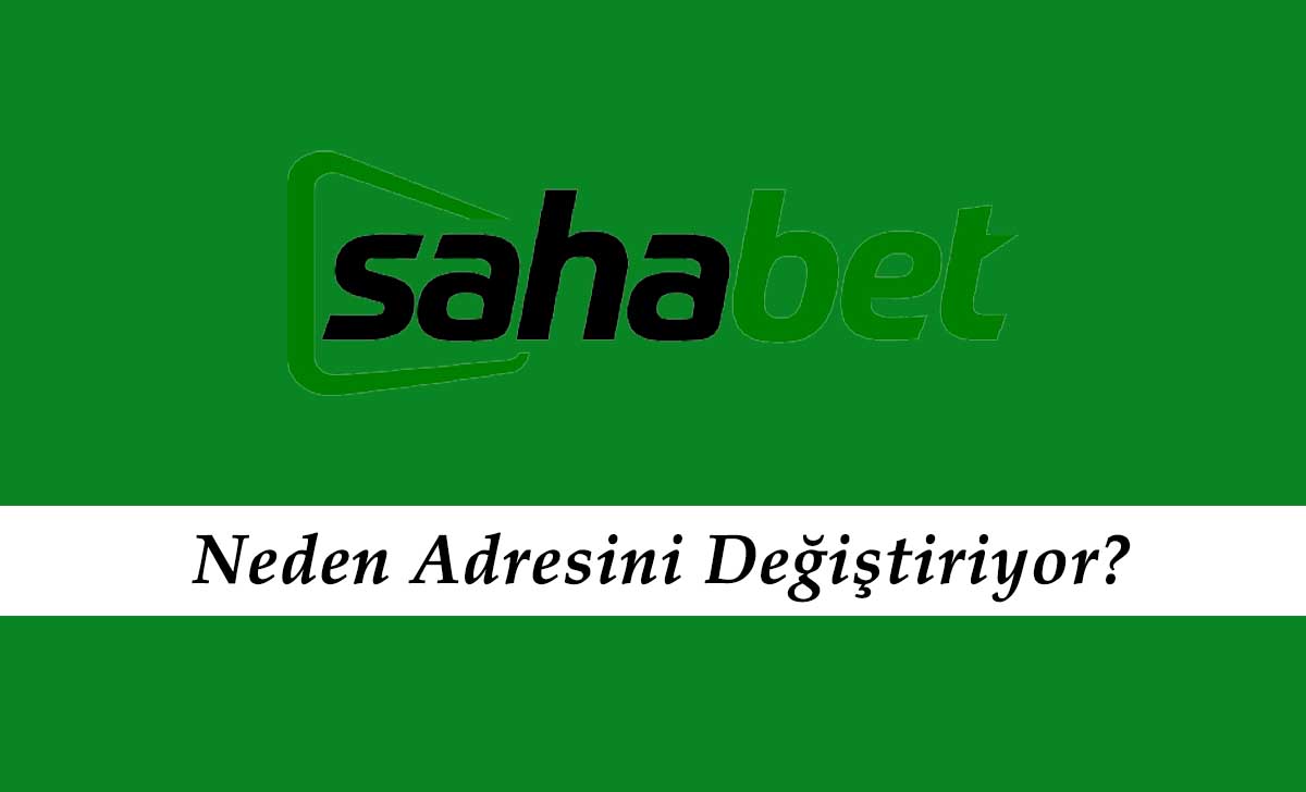 Sahabet Neden Adresini Değiştiriyor?