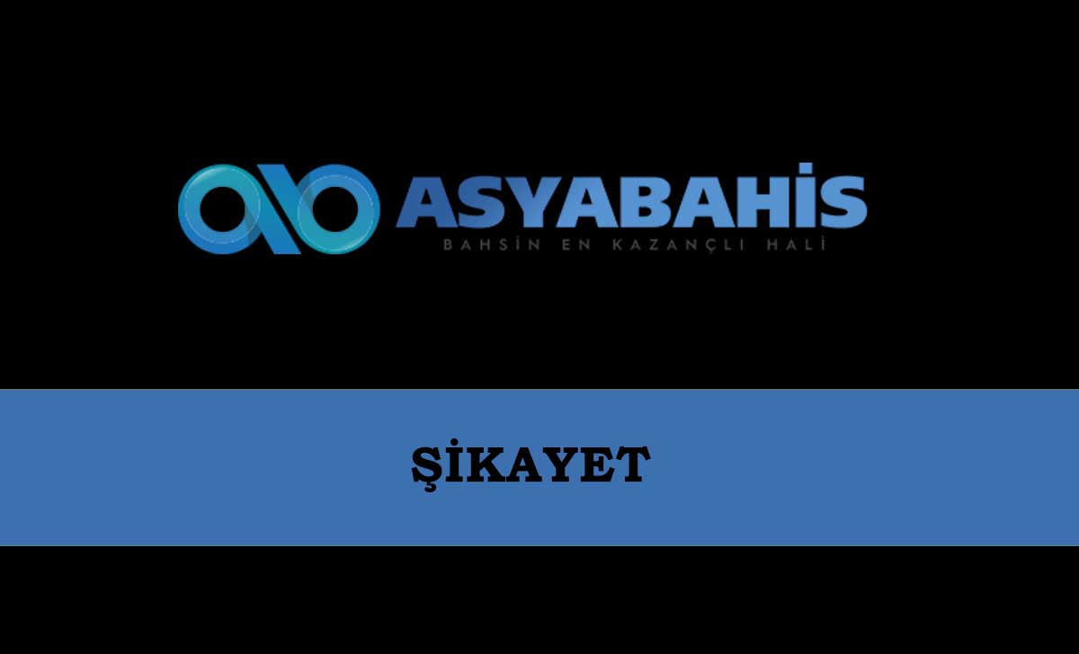 Asyabahis Şikayet