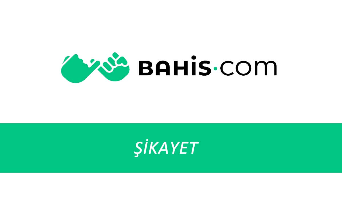 Bahis.com Şikayet