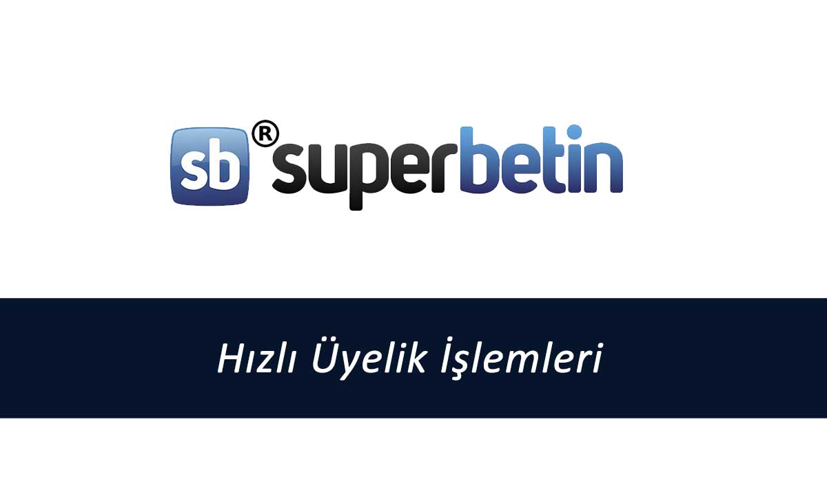 Süperbetin Hızlı Üyelik İşlemleri