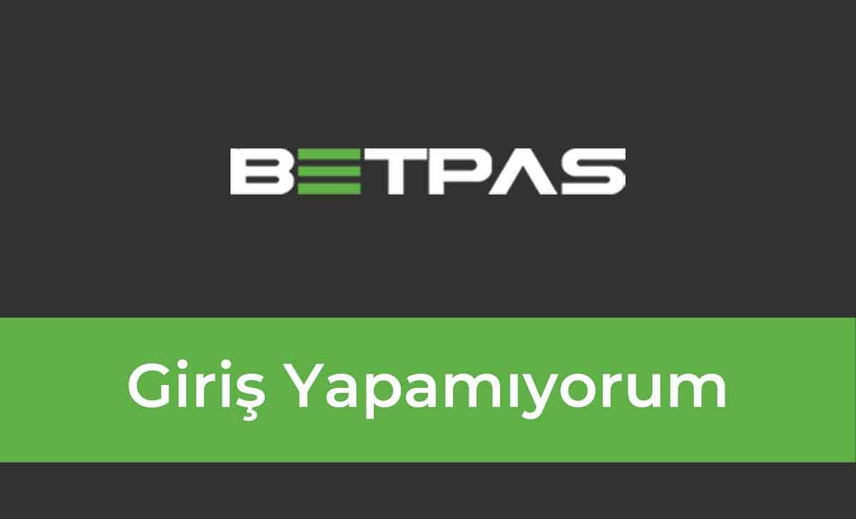 Betpas Giriş Yapamıyorum